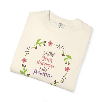 Grow Your Dreams Like Flower Inspiration Tee Goal-Setting Nurturing Ambition Blooming Aspiration Unisex Heavy Cotton T-Shirt