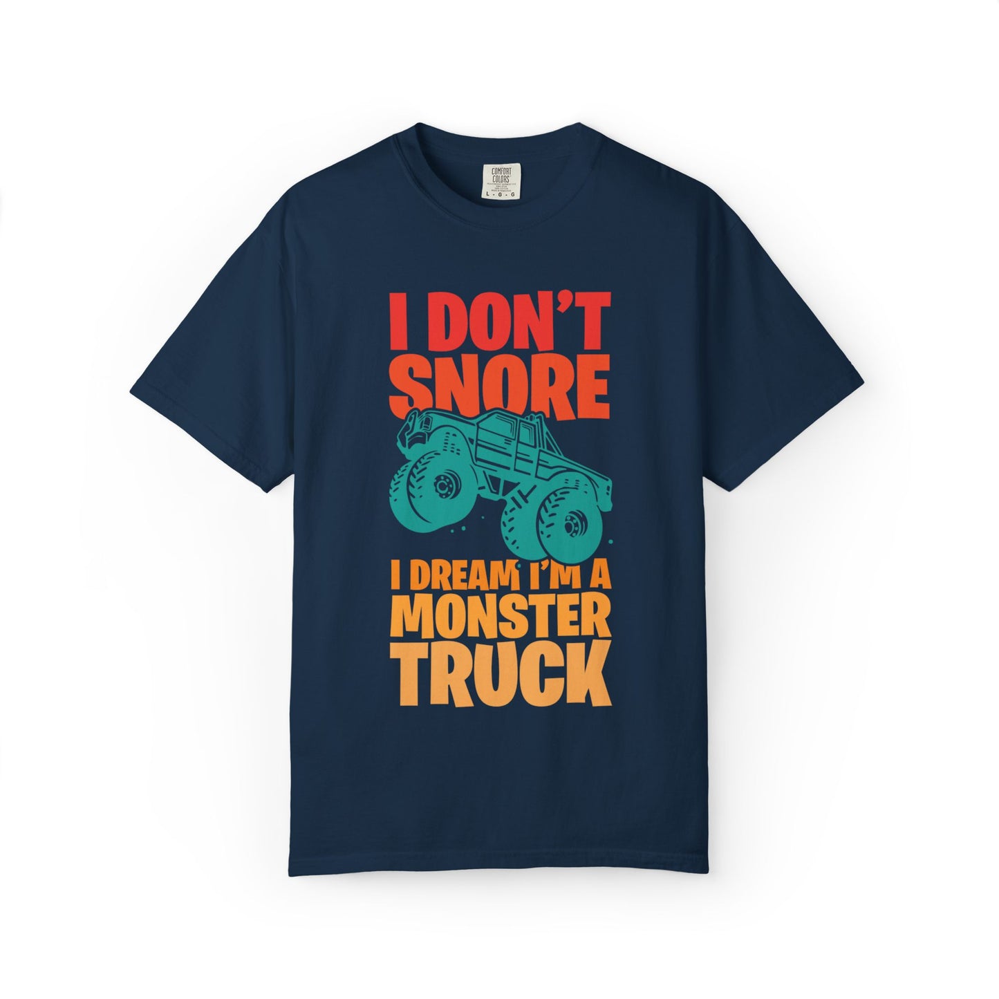 Comic I Don’t Snore I Dream I Am A Monster Truck Heavy-Duty Power Sarcastic Big Wheels Truck Rough & Tough Unisex Heavy Cotton T-Shirt