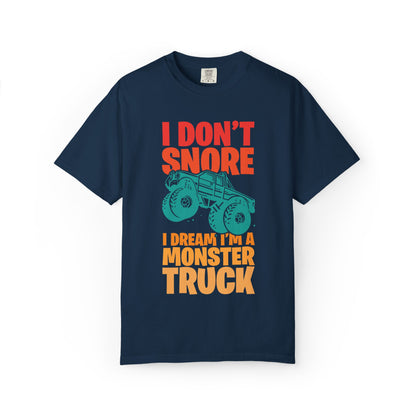 Comic I Don’t Snore I Dream I Am A Monster Truck Heavy-Duty Power Sarcastic Big Wheels Truck Rough & Tough Unisex Heavy Cotton T-Shirt