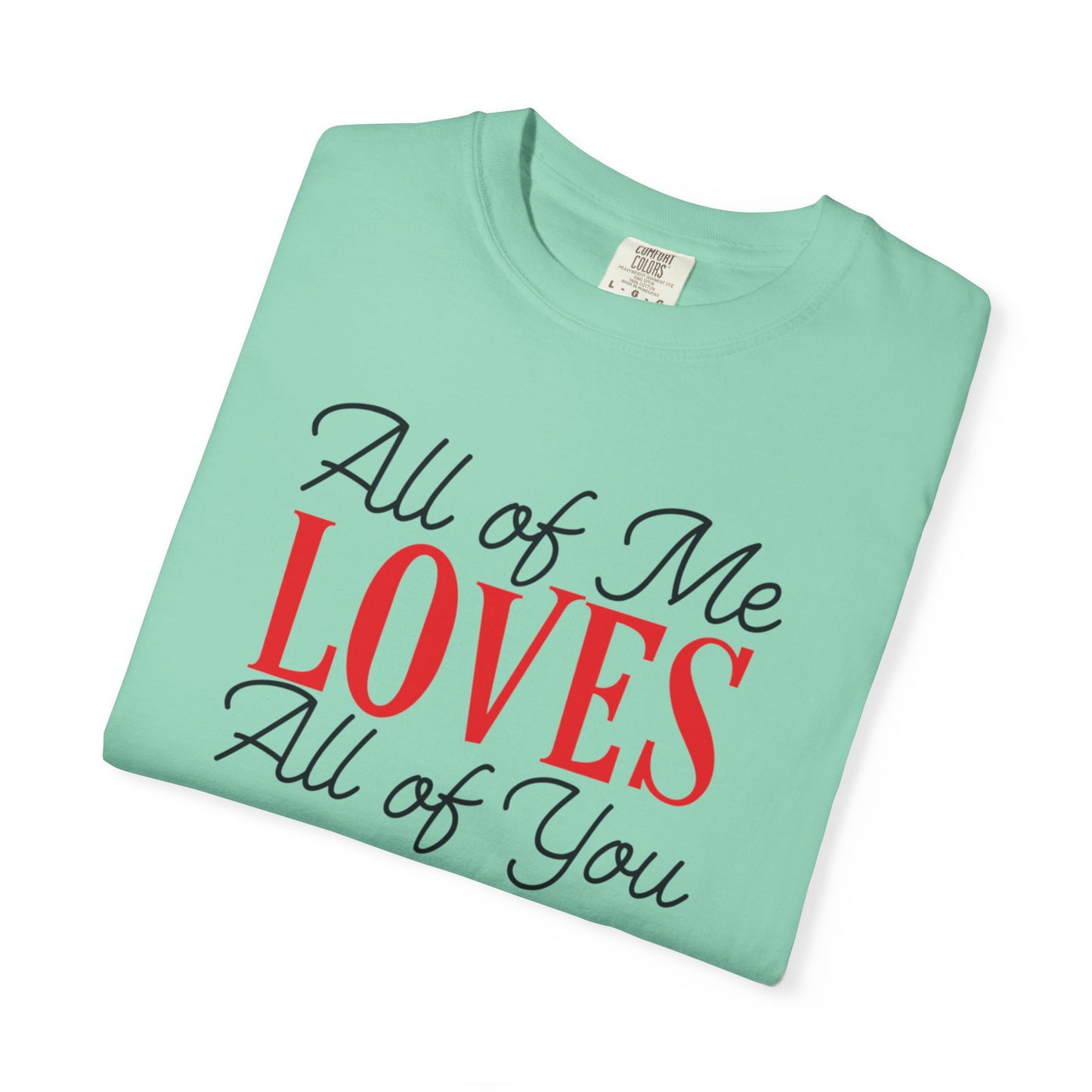 All Of Me Loves All Of You Emotional Bond Affection Lovers Tee Romantic Relationship Forever Support Unisex Heavy Cotton T-Shirt