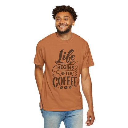 Life Begins After Coffee Unisex Garment-Dyed T-shirt