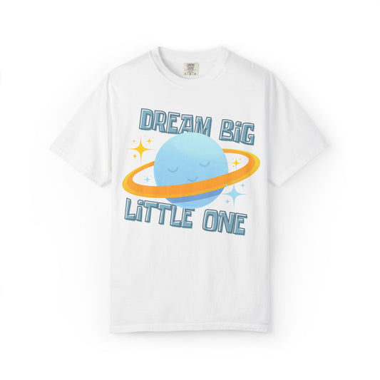 Dream Big Little One - Unisex Garment-Dyed T-shirt