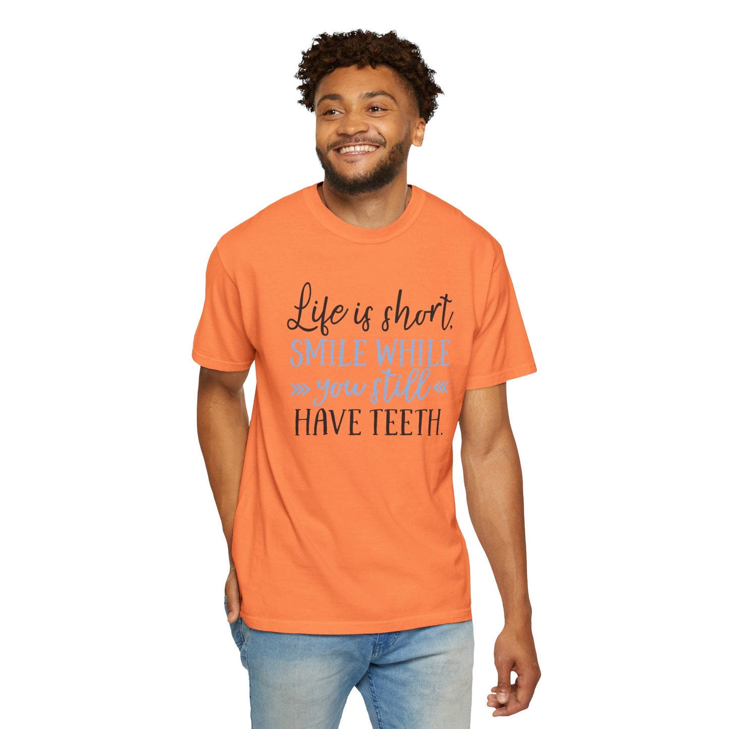 Life Is Short Smile While You Still Have Teeth Kindness Heartfelt Compliments Tee Thoughtful Gestures Love-Inspiration Unisex Heavy Cotton T-Shirt