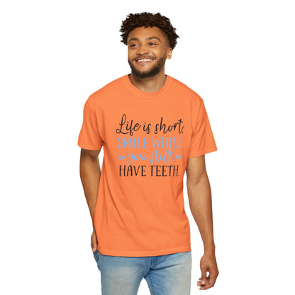 Life Is Short Smile While You Still Have Teeth Kindness Heartfelt Compliments Tee Thoughtful Gestures Love-Inspiration Unisex Heavy Cotton T-Shirt