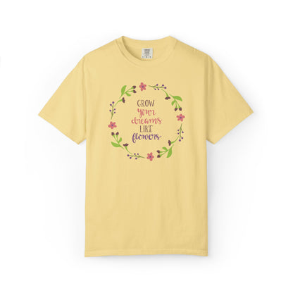 Grow Your Dreams Like Flower Inspiration Tee Goal-Setting Nurturing Ambition Blooming Aspiration Unisex Heavy Cotton T-Shirt