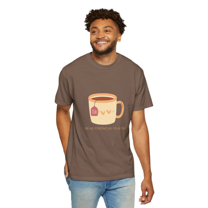 Be as Strong as Your Tea - Unisex Garment-Dyed T-shirt