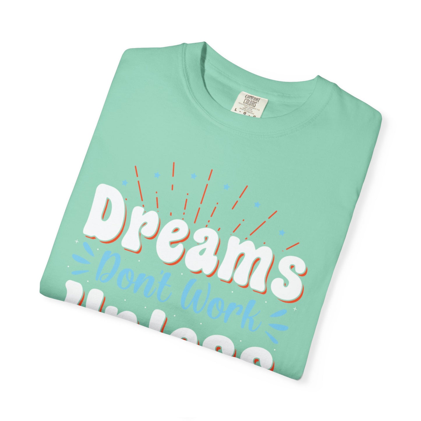 Dreams Don’t Work Unless You Do Trendy Tee Work Hard Empowerment Career Motivation Life goals  Inspiration Ambitious Unisex Heavy Cotton T-Shirt