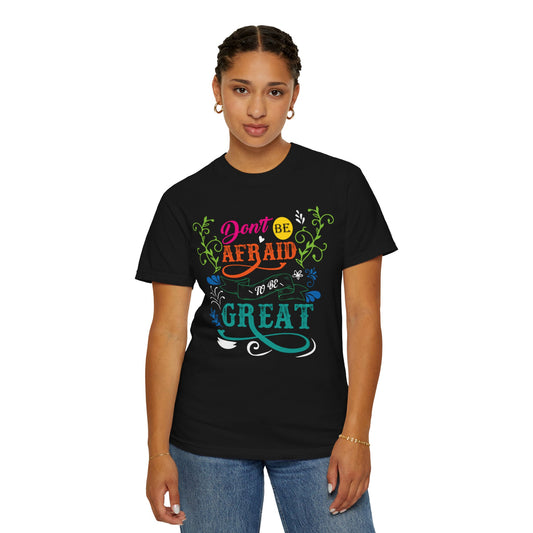 Motivational Don’t Be Afraid To Be Great Hard Work Rise Above Positivity Determination Progress Dedication Unisex Heavy Cotton T-Shirt