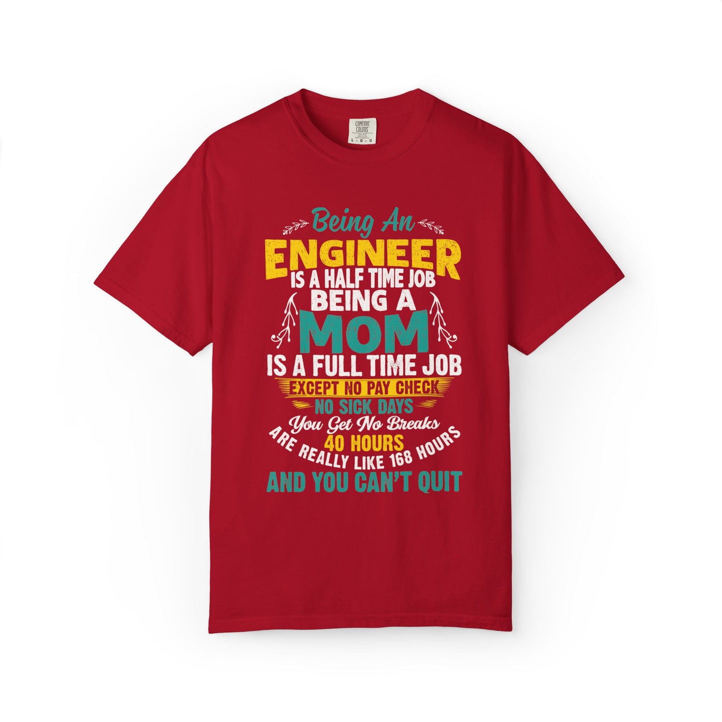 Sarcastic Being An Engineer Is A Half Time Job  Motherhood Unconditional Love Responsibility Multitasking Unisex Heavy Cotton T-Shirt