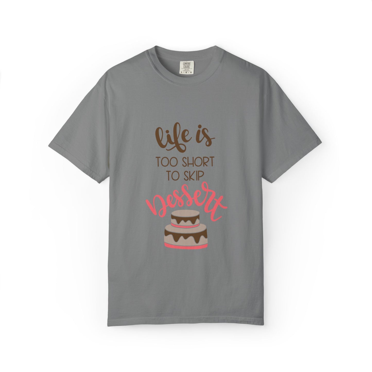 Life Is Too Short To Skip Dessert Lovers Tee Sweet Tooth Guilty Pleasure Sugar Rush Unisex Heavy Cotton T-Shirt