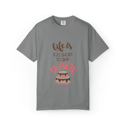 Life Is Too Short To Skip Dessert Lovers Tee Sweet Tooth Guilty Pleasure Sugar Rush Unisex Heavy Cotton T-Shirt