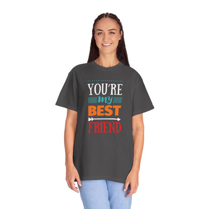 You’re My Best Friend Celebration Tee Genuine Connection Loyalty Meaningful Relationships Unisex Heavy Cotton T-Shirt