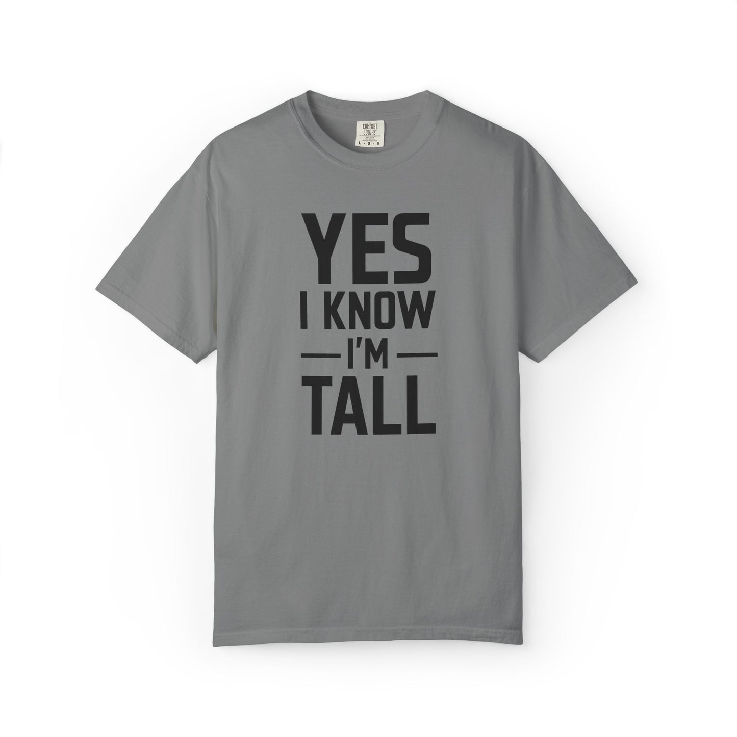 Yes I Know I'm Tall - Unisex Garment-Dyed T-shirt