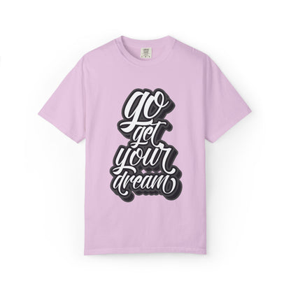 Go Get Your Dream Achieve Inspiration Tee Optimism Persistence Hard Work Unisex Heavy Cotton T-Shirt