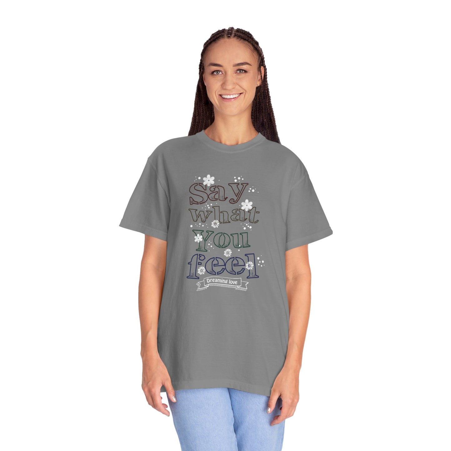 Say What You Feel Dreaming Love Trendy Tee Hug Rainbow Passion Unconditional Soulful Connection Unisex Heavy Cotton T-Shirt