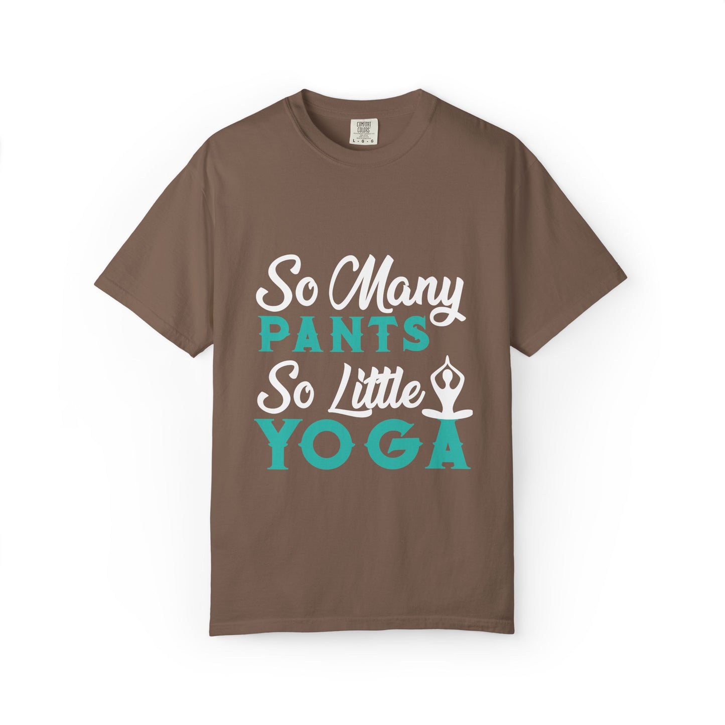 Funny So Many Pants So Little Yoga Flexible Fashion Wardrobe Yoga Pose Lotus Leggings Unisex Heavy Cotton T-Shirt