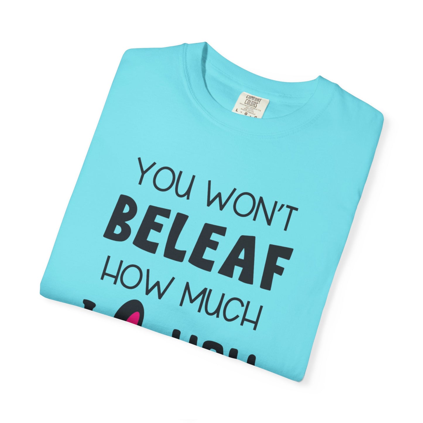 You Won’t Believe How Much I Love You Boundless Love Affection Lover’s Tee Infinite Bliss Butterfly Kisses Evergreen Romance Unisex Heavy Cotton T-Shirt