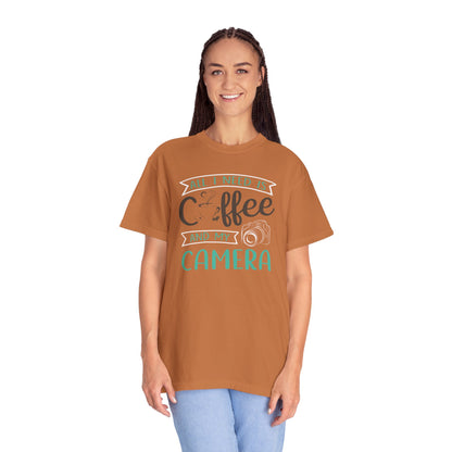 Funny All I Need Is Coffee And My Camera Coffee lover Sarcastic Photography Passion Coffee Clicker Unisex Heavy Cotton T-Shirt