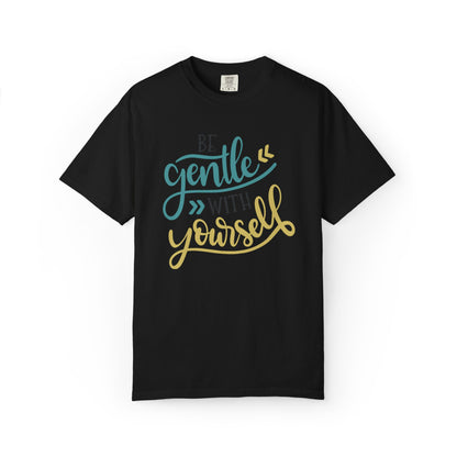 Be Gentle With Yourself Self-Love Motivation Tee Acceptance Personal Development Empowerment Unisex Heavy Cotton T-Shirt
