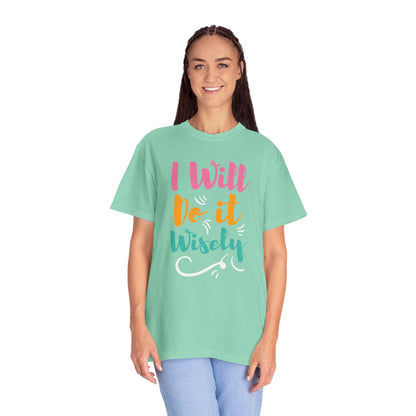 I Will Do Wisely Brave Heartfelt Compliments Thoughtful Gestures Love-Inspired Tee Soul-Soothing Words Unisex Heavy Cotton T-Shirt
