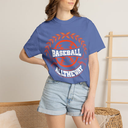 Funny Baseball All The Way Athletic Sarcastic Enthusiasm Pitcher Fastball Sports Loyalty  Unisex Heavy Cotton T-Shirt