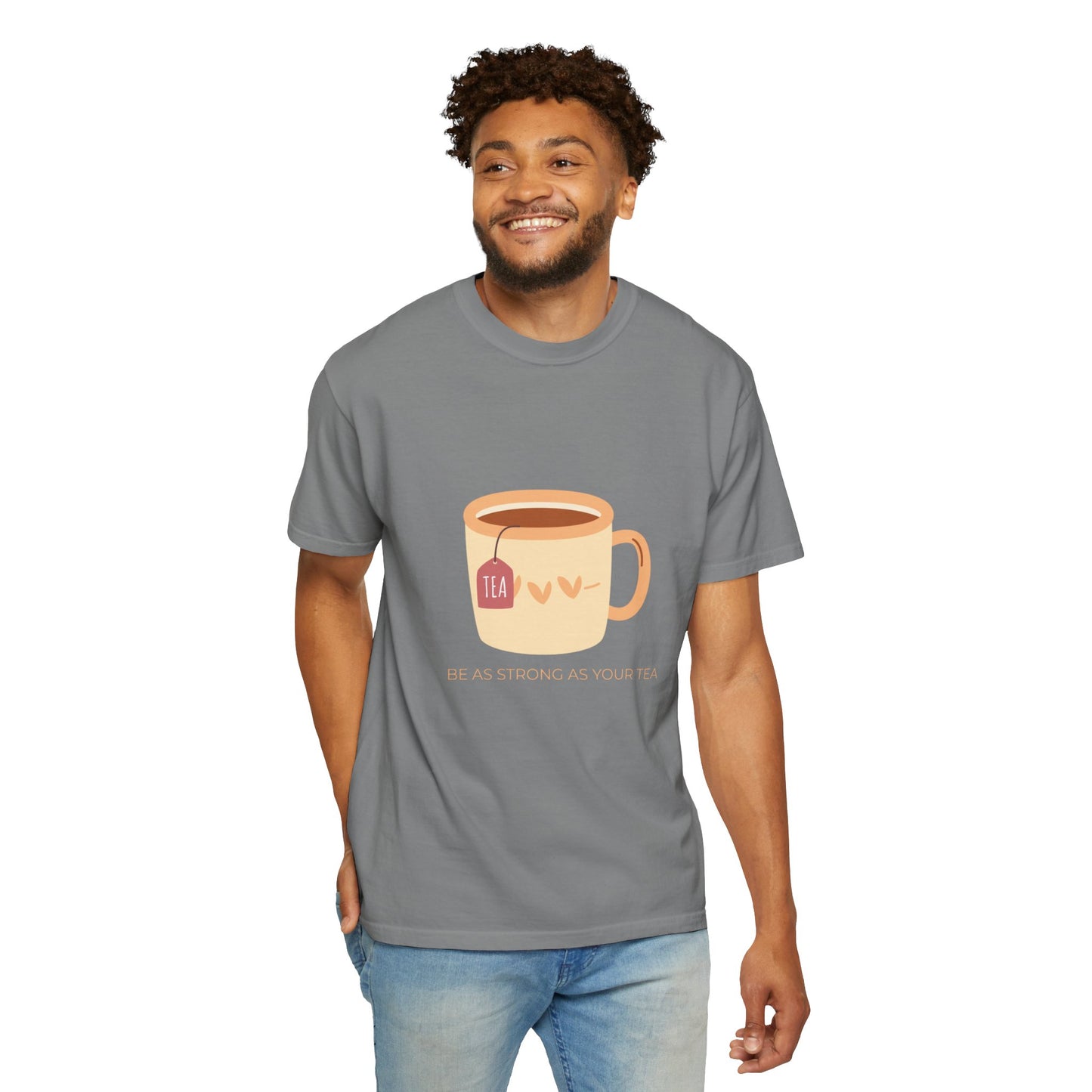 Be as Strong as Your Tea - Unisex Garment-Dyed T-shirt