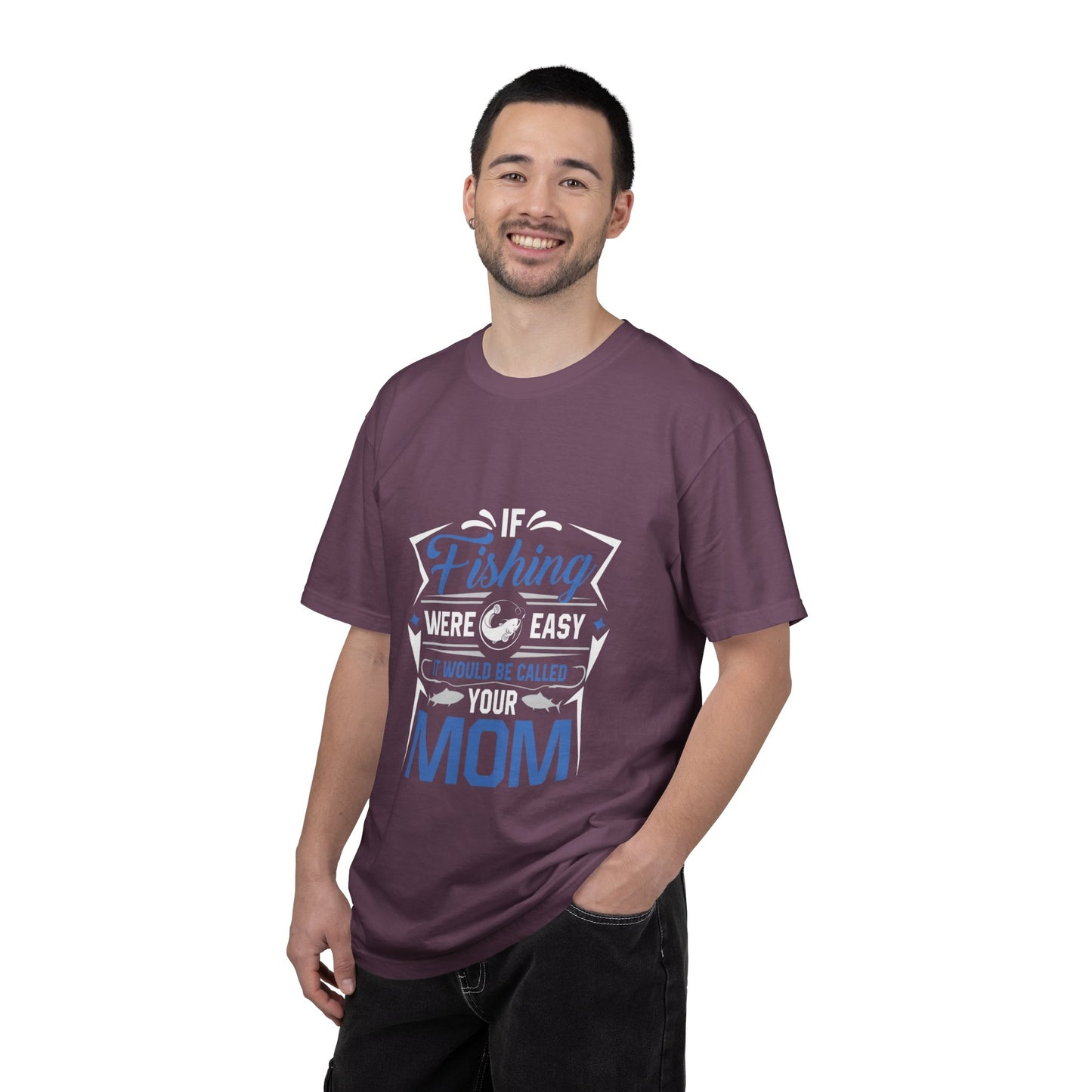 Fishing Were Easy It Would Be Called Mom Fish Gear Sarcastic Tee Lovers Unisex Heavy Cotton T-Shirt