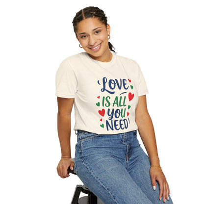Love is all you need - Unisex Garment-Dyed T-shirt
