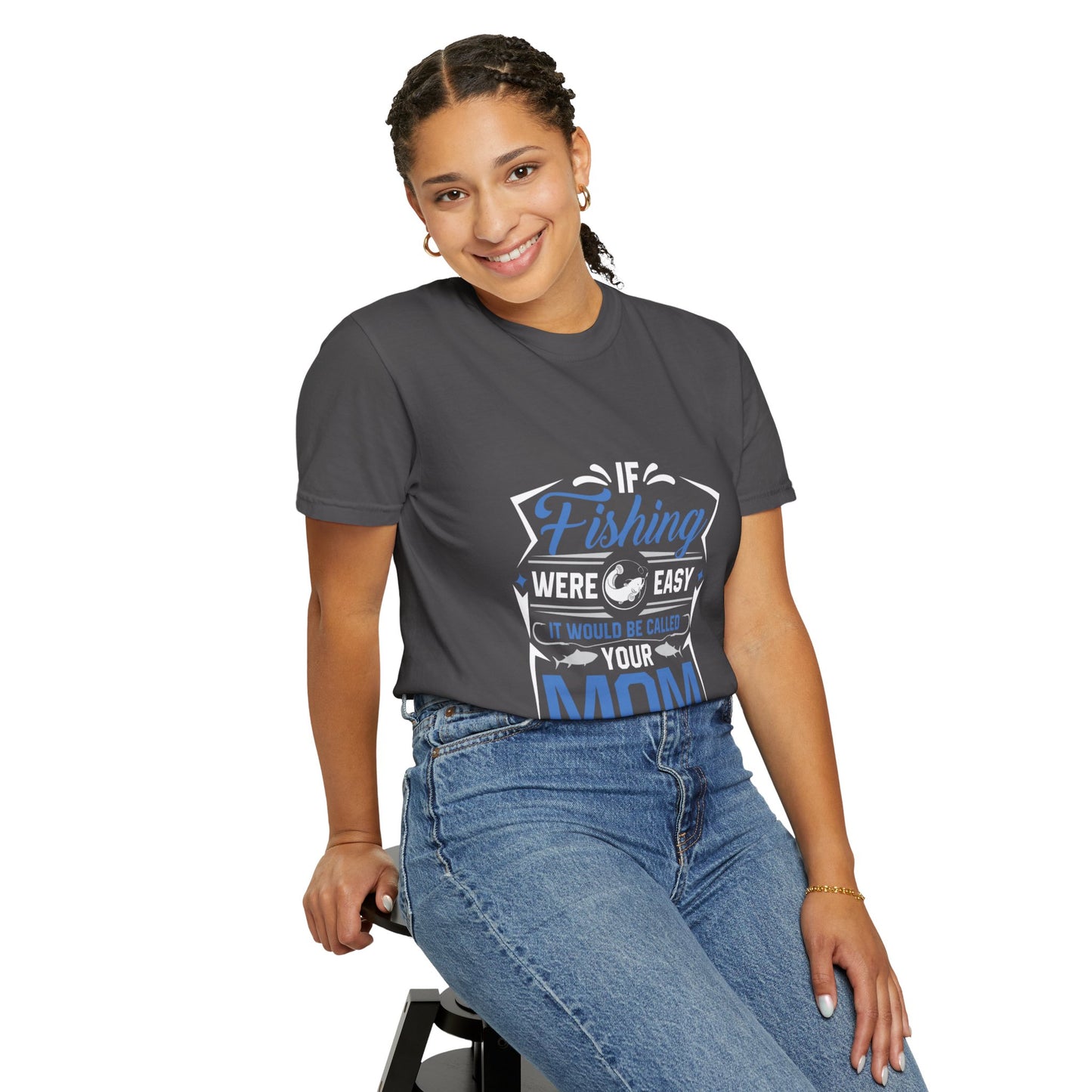 Fishing Were Easy It Would Be Called Mom Fish Gear Sarcastic Tee Lovers Unisex Heavy Cotton T-Shirt