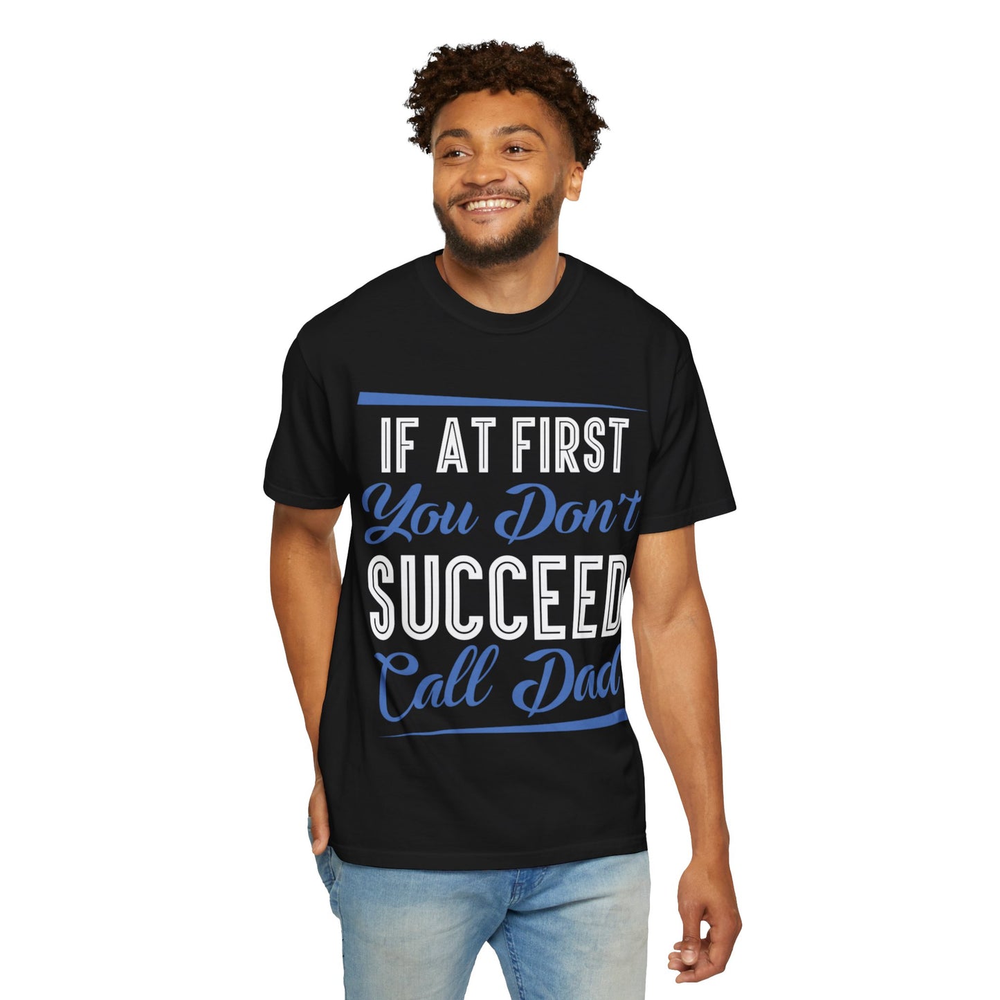 If At First You Don’t Succeed Call Dad Family Moments Fatherly Care Family Values Passion Graphic Print Style Tee Gift For Friends Family Fathers Day Birthday Celebrations Special Events Casual Wear