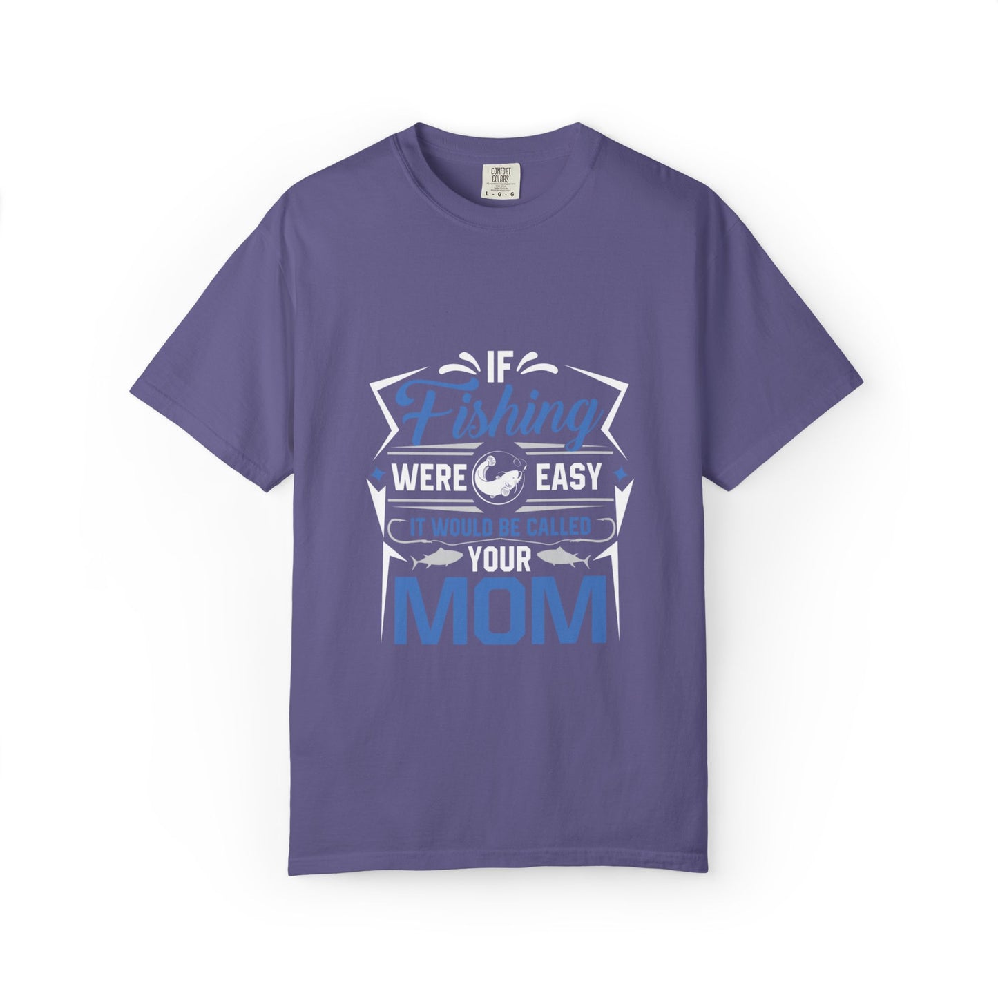 Fishing Were Easy It Would Be Called Mom Fish Gear Sarcastic Tee Lovers Unisex Heavy Cotton T-Shirt
