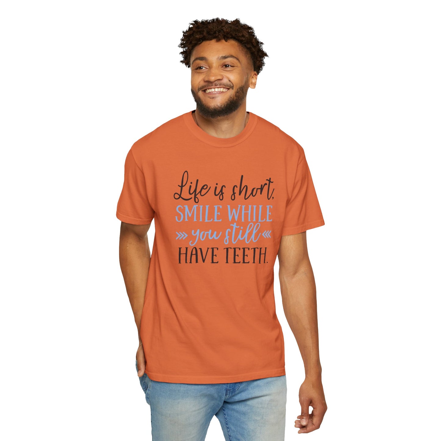Life Is Short Smile While You Still Have Teeth Kindness Heartfelt Compliments Tee Thoughtful Gestures Love-Inspiration Unisex Heavy Cotton T-Shirt