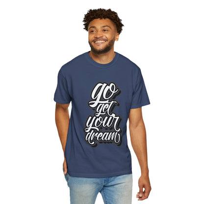 Go Get Your Dream Achieve Inspiration Tee Optimism Persistence Hard Work Unisex Heavy Cotton T-Shirt