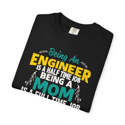 Sarcastic Being An Engineer Is A Half Time Job  Motherhood Unconditional Love Responsibility Multitasking Unisex Heavy Cotton T-Shirt