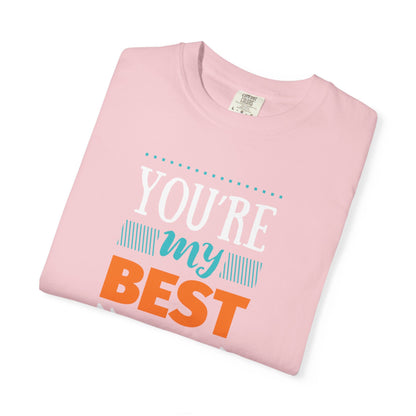 You’re My Best Friend Celebration Tee Genuine Connection Loyalty Meaningful Relationships Unisex Heavy Cotton T-Shirt