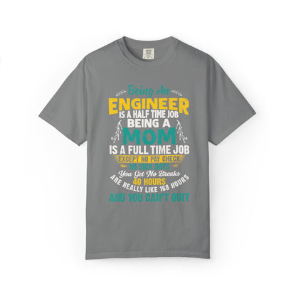 Sarcastic Being An Engineer Is A Half Time Job  Motherhood Unconditional Love Responsibility Multitasking Unisex Heavy Cotton T-Shirt