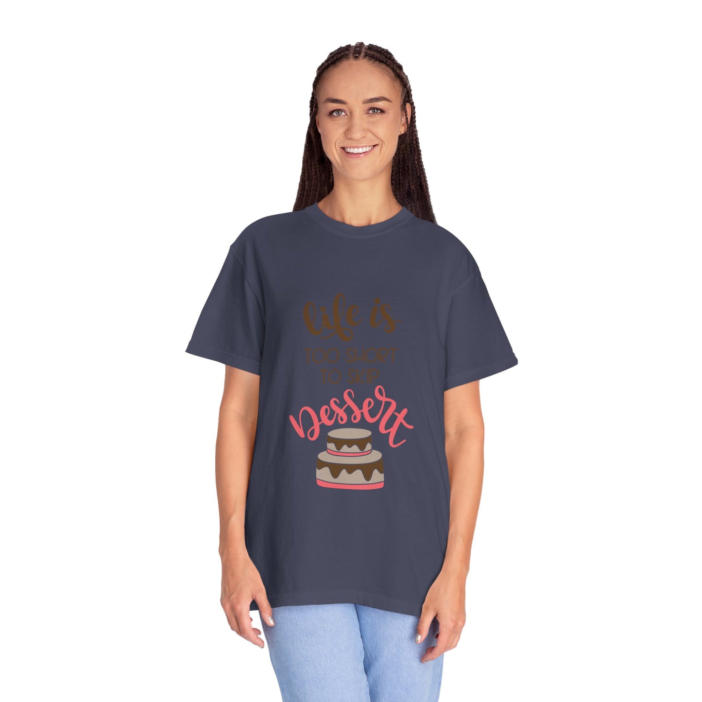 Life Is Too Short To Skip Dessert Lovers Tee Sweet Tooth Guilty Pleasure Sugar Rush Unisex Heavy Cotton T-Shirt