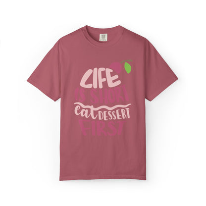 Life Is Short Eat Dessert First Lovers Tee Sweet Tooth Guilty Pleasure Sugar Rush Unisex Heavy Cotton T-Shirt