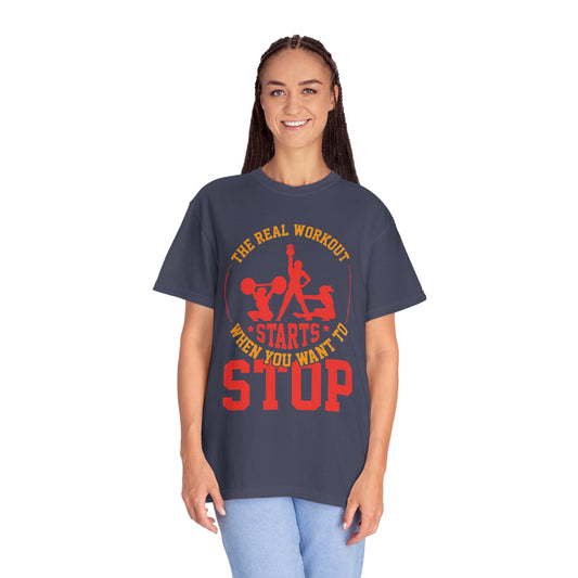 The Real Workout Starts When You Want to Stop Unisex Garment-Dyed T-shirt