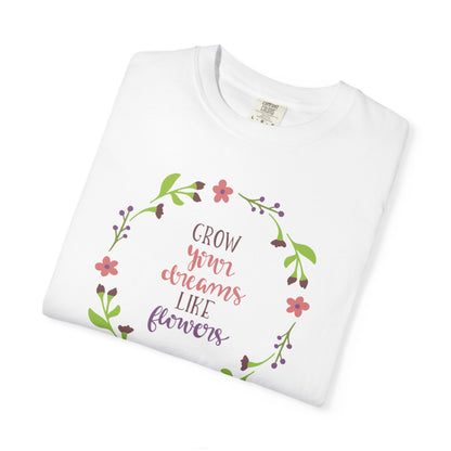 Grow Your Dreams Like Flower Inspiration Tee Goal-Setting Nurturing Ambition Blooming Aspiration Unisex Heavy Cotton T-Shirt
