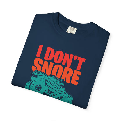 Comic I Don’t Snore I Dream I Am A Monster Truck Heavy-Duty Power Sarcastic Big Wheels Truck Rough & Tough Unisex Heavy Cotton T-Shirt