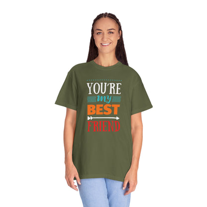 You’re My Best Friend Celebration Tee Genuine Connection Loyalty Meaningful Relationships Unisex Heavy Cotton T-Shirt