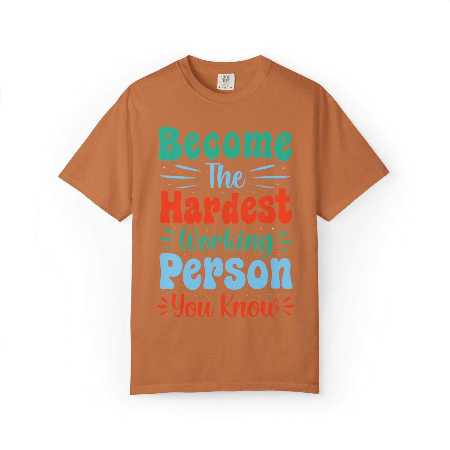 Become The Hardest Working Person You Know Motivational Tee Positive Affirmation Progress Dedication Success Struggle Unisex Heavy Cotton T-Shirt