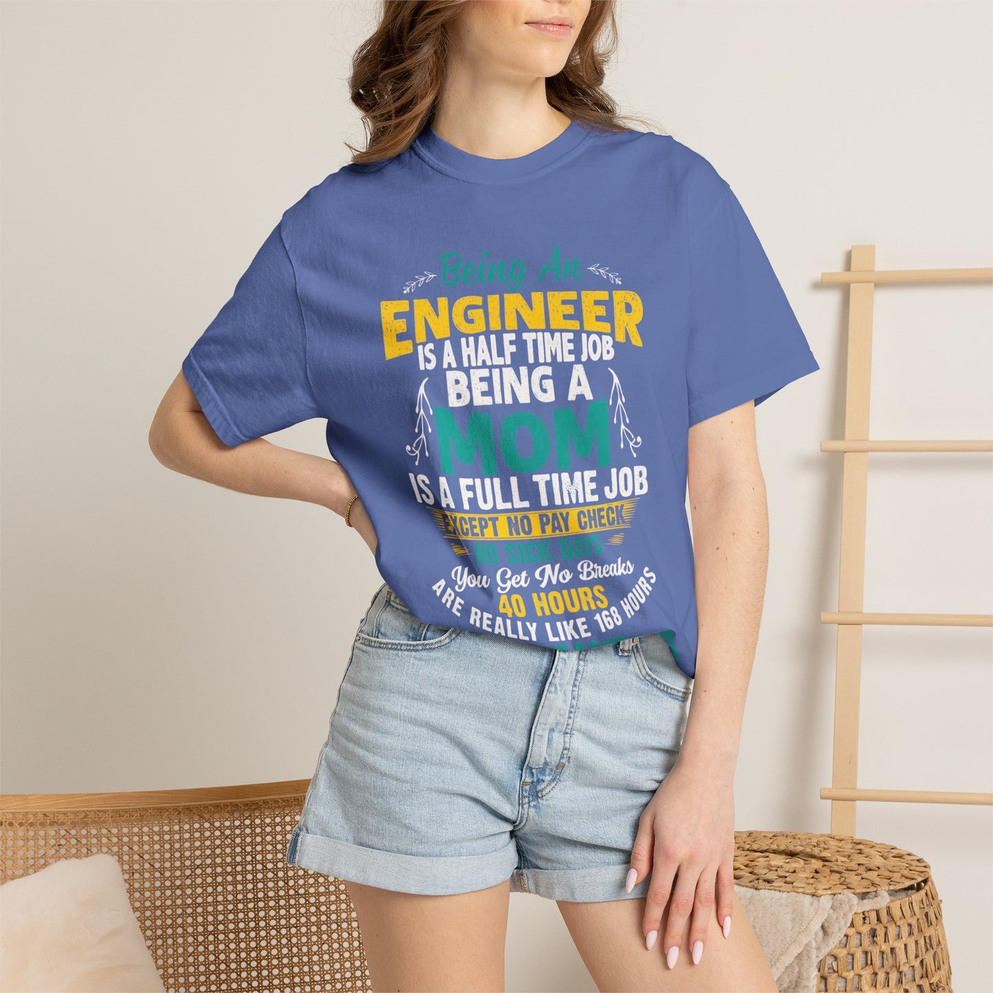 Sarcastic Being An Engineer Is A Half Time Job  Motherhood Unconditional Love Responsibility Multitasking Unisex Heavy Cotton T-Shirt