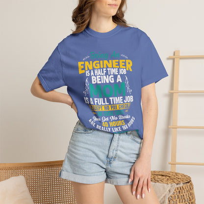 Sarcastic Being An Engineer Is A Half Time Job  Motherhood Unconditional Love Responsibility Multitasking Unisex Heavy Cotton T-Shirt