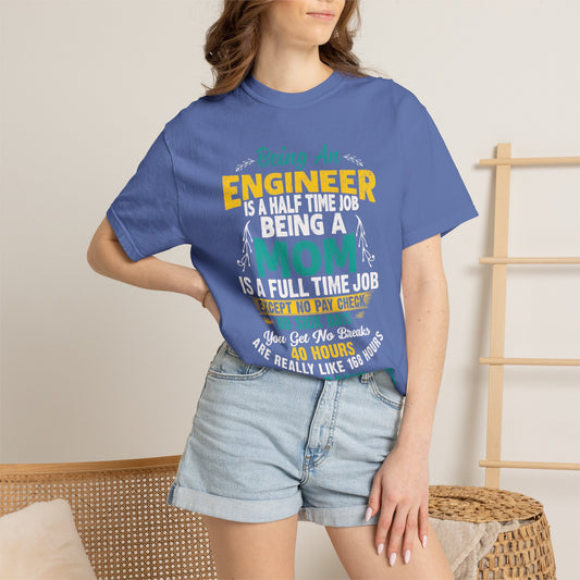 Sarcastic Being An Engineer Is A Half Time Job  Motherhood Unconditional Love Responsibility Multitasking Unisex Heavy Cotton T-Shirt
