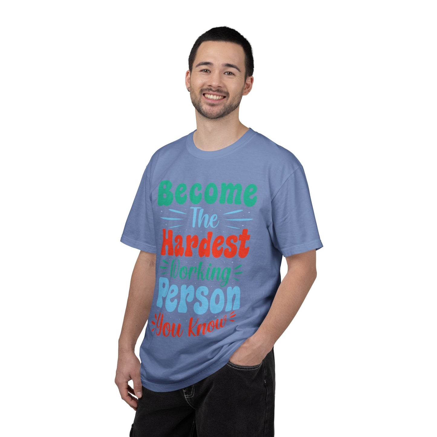 Become The Hardest Working Person You Know Motivational Tee Positive Affirmation Progress Dedication Success Struggle Unisex Heavy Cotton T-Shirt