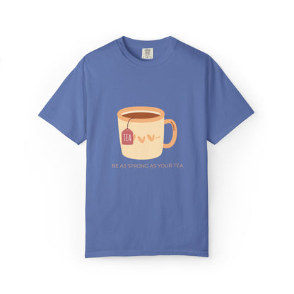 Be as Strong as Your Tea - Unisex Garment-Dyed T-shirt