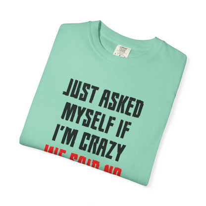 Just Asked Myself If I’M Crazy We Said No Funny Tee Self-Doubt Humourous Mental Stability Sarcastic Unisex Heavy Cotton T-Shirt