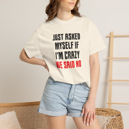 Just Asked Myself If I’M Crazy We Said No Funny Tee Self-Doubt Humourous Mental Stability Sarcastic Unisex Heavy Cotton T-Shirt